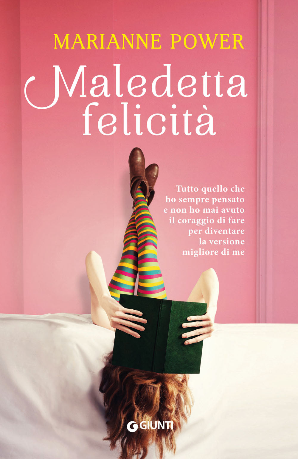 Maledetta felicità. Tutto quello che ho sempre pensato e non ho mai avuto il coraggio di fare per diventare la versione migliore di me.