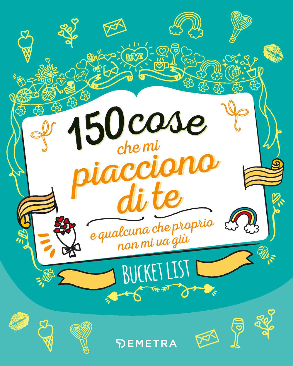 150 cose che mi piacciono di te. e qualcuna che proprio non mi va giù