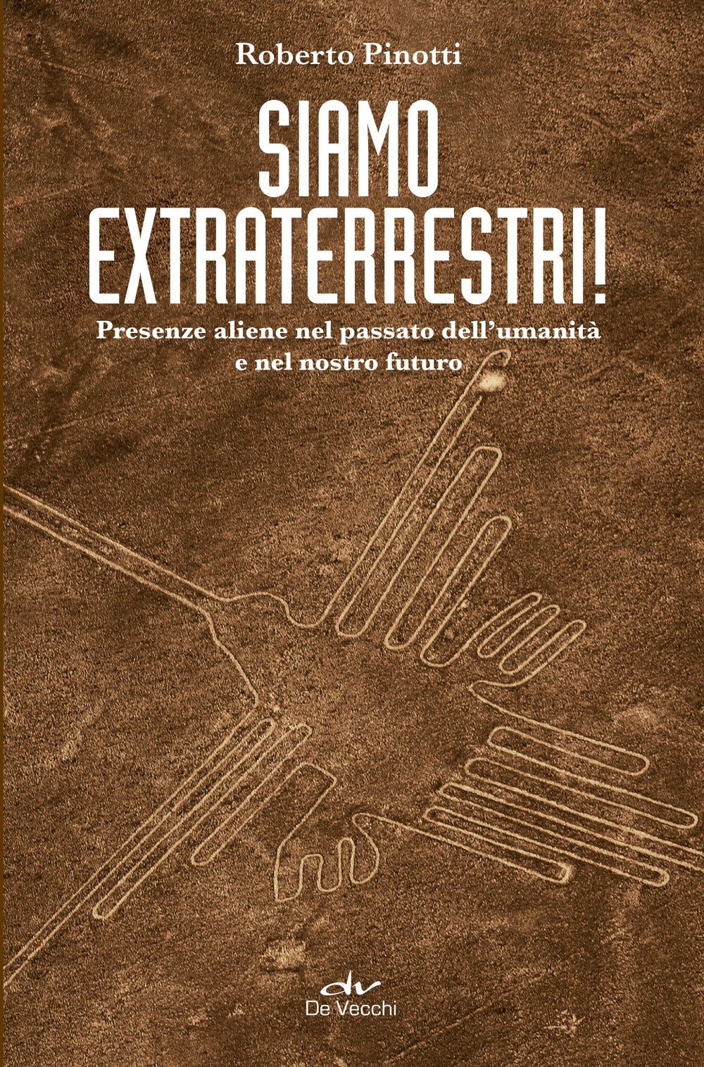 Siamo extraterrestri!. Presenze aliene nel passato dell'umanità e nel nostro futuro