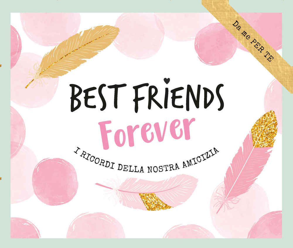 Best Friends Forever. I ricordi della nostra amicizia