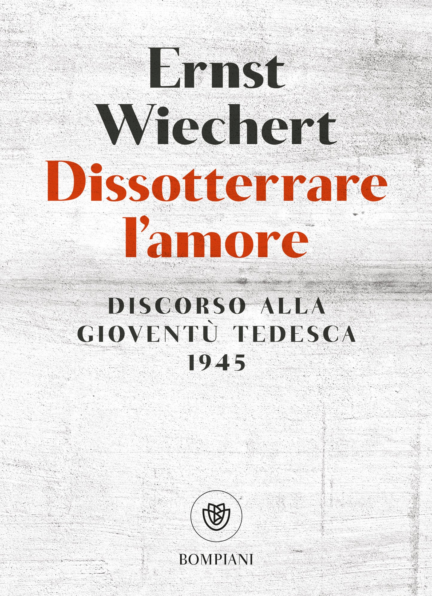 Dissotterrare l'amore. Discorso alla gioventù tedesca