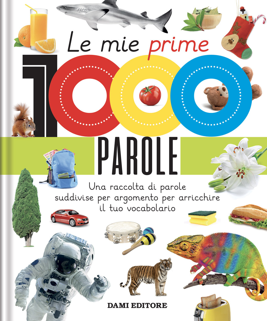 Le mie prime 1000 parole. Una raccolta di parole per suddivise per argomento per arricchire il tuo vocabolario