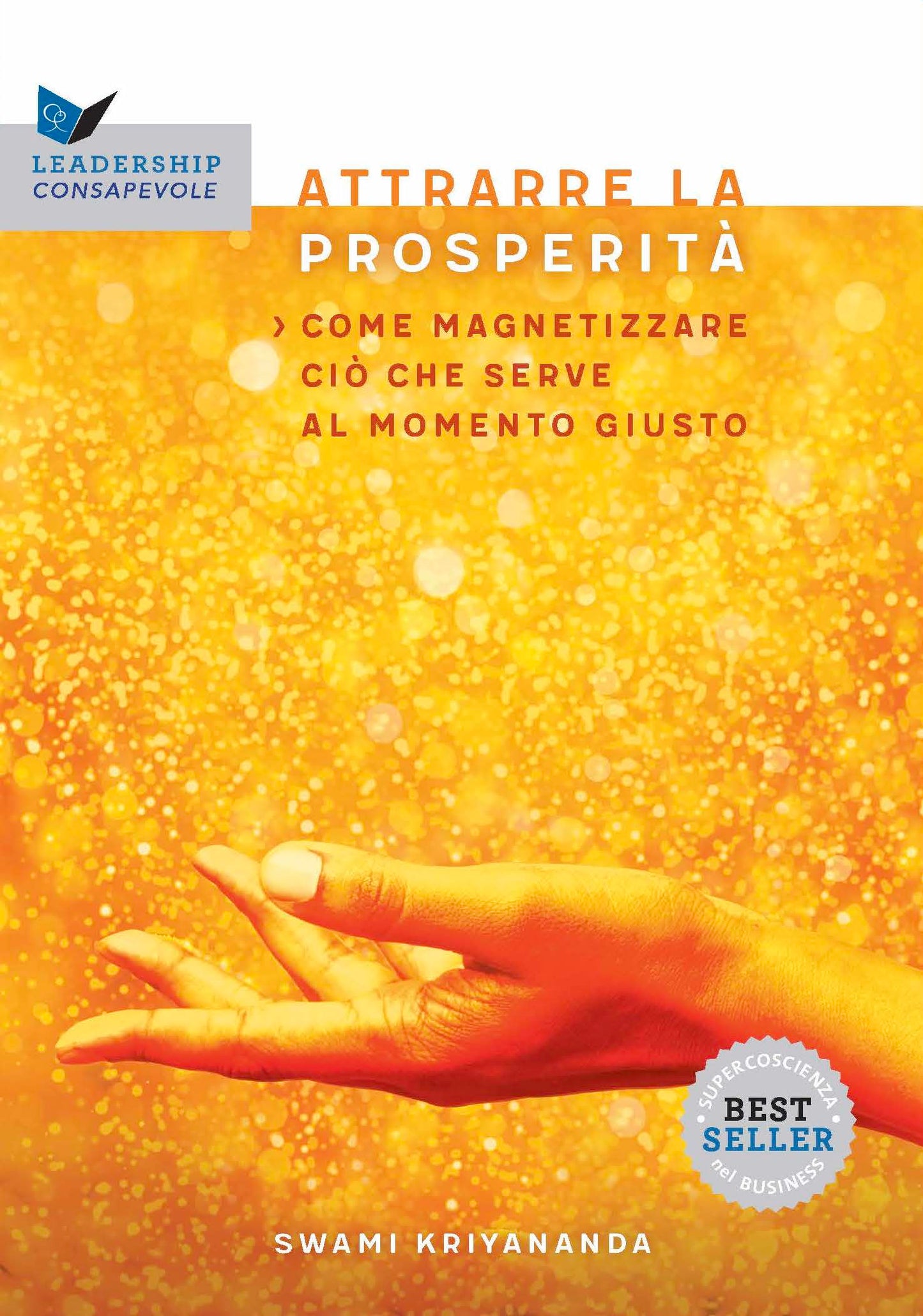 Attrarre la prosperità. Come magnetizzare ciò che serve al momento giusto - Nuova edizione con I segreti della prosperità