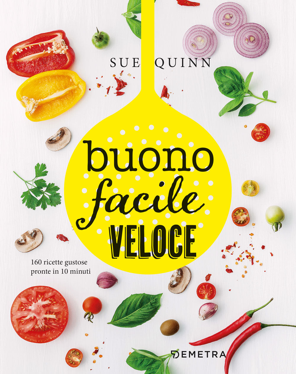 Buono, facile e veloce. 160 ricette gustose pronte in 10 minuti