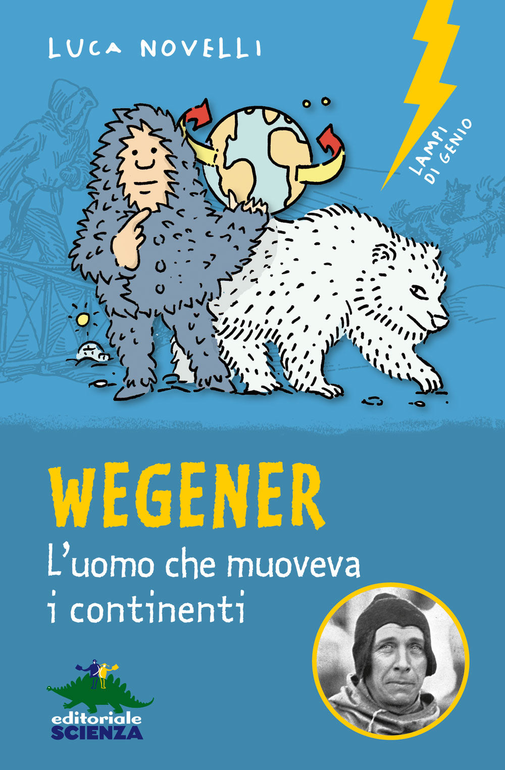 Wegener l'uomo che muoveva i continenti. L'uomo che muoveva i continenti