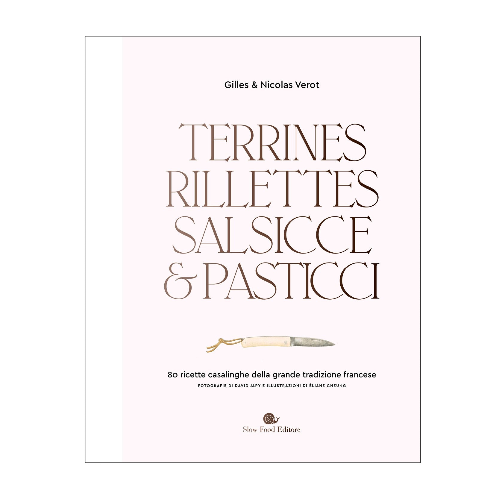 Terrines, rillettes, salsicce e pasticci. 80 ricette casalinghe della grande tradizione francese