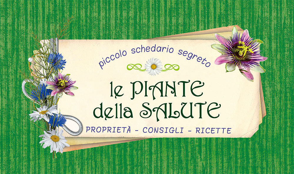 Le piante della salute. Proprietà - Consigli - Ricette