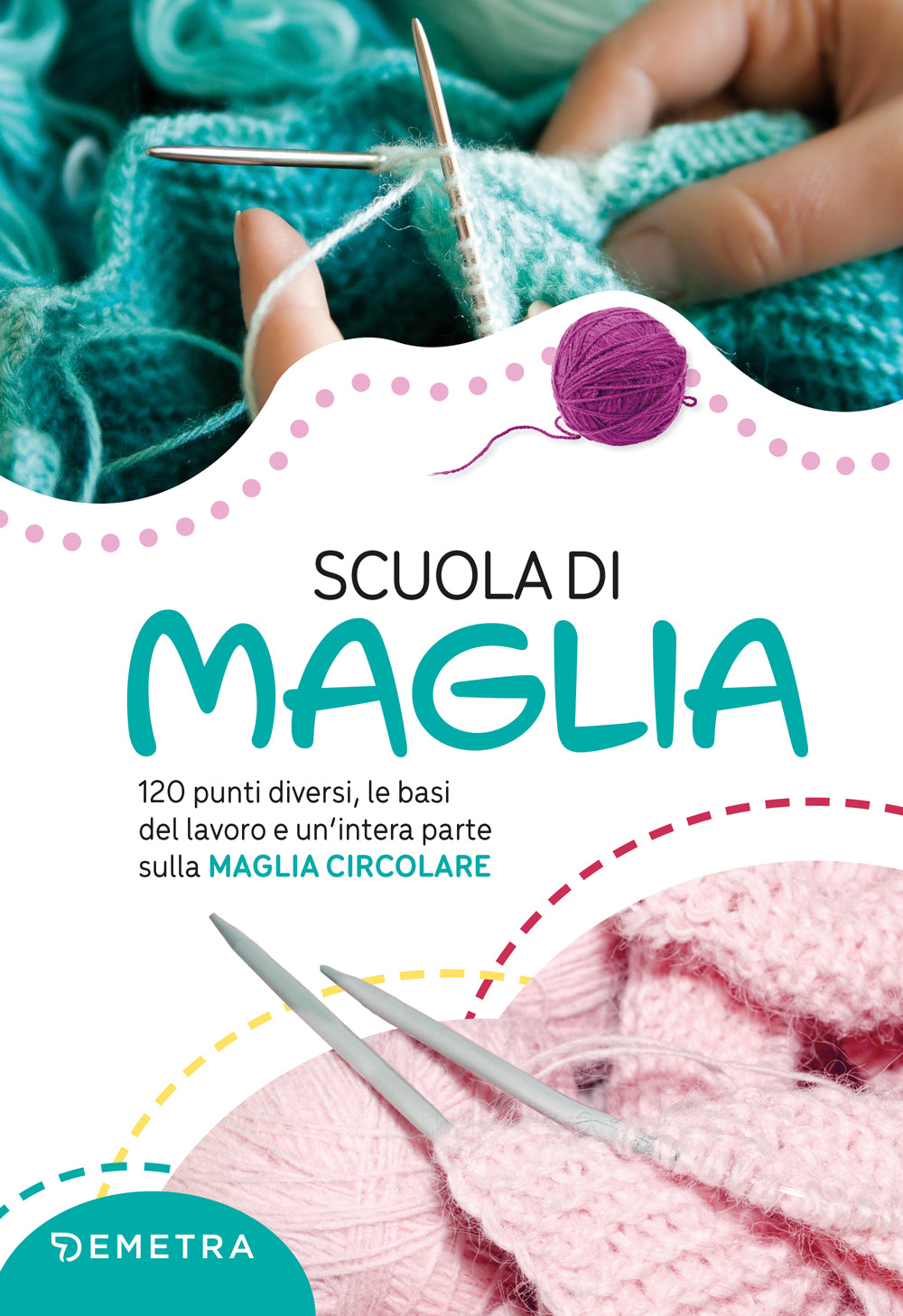 Scuola di maglia. 120 punti diversi, le basi del lavoro e un’intera parte sulla MAGLIA CIRCOLARE