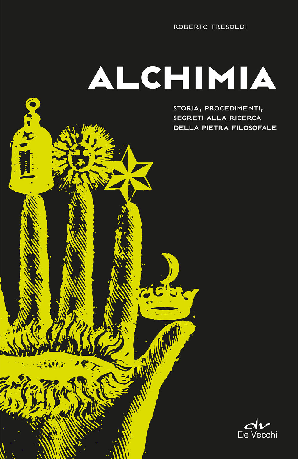 Alchimia. Storia, procedimenti, segreti alla ricerca della pietra filosofale