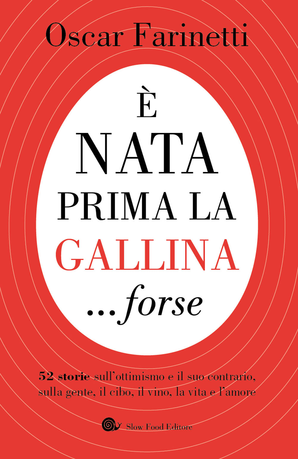 È nata prima la gallina ...forse. 52 storie sull'ottimismo e il suo contrario, sulla gente, il cibo, la vita e l'amore