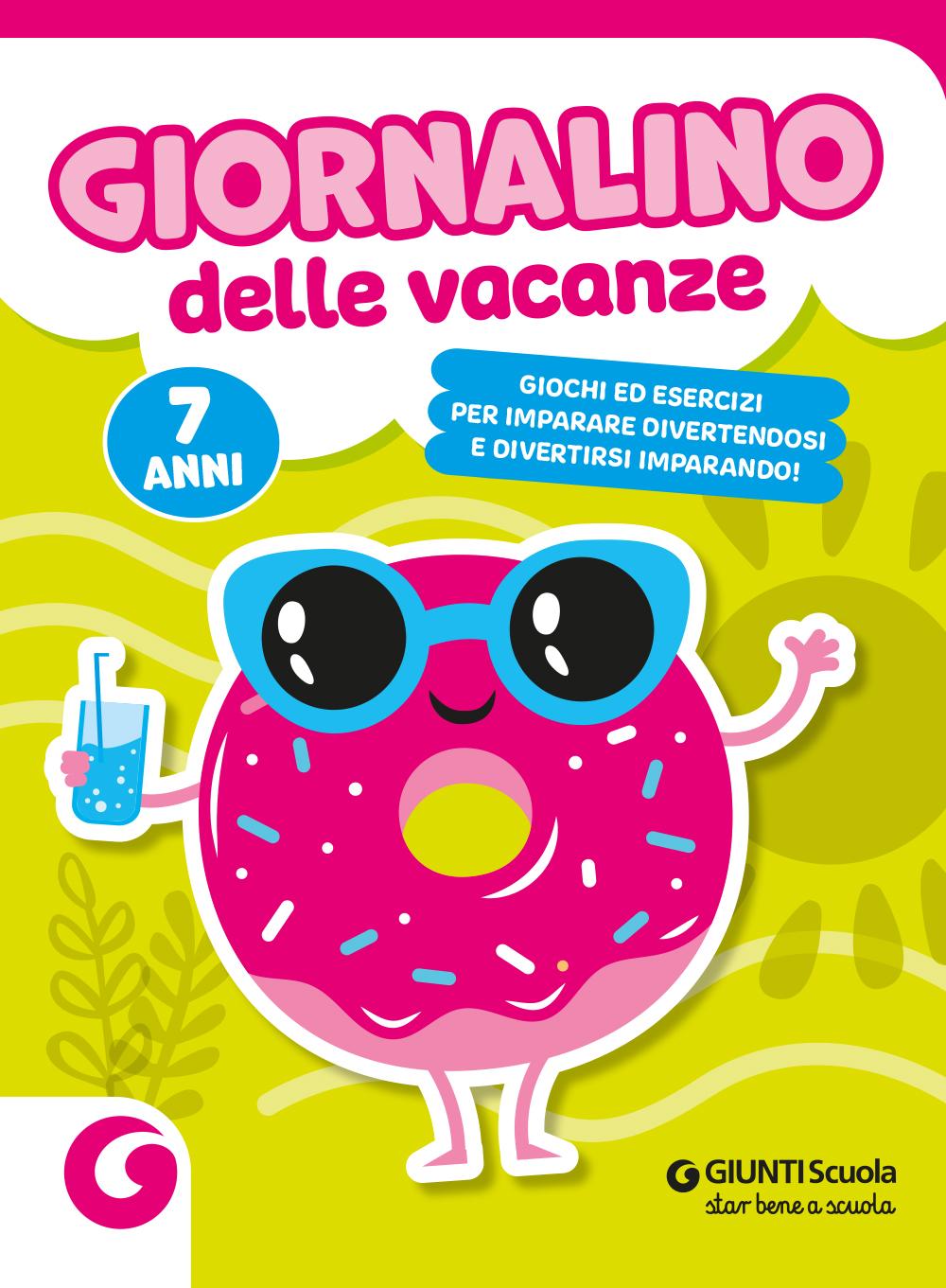Giornalino delle vacanze - 7 anni. Giochi ed esercizi per imparare divertendosi e divertirsi imparando.