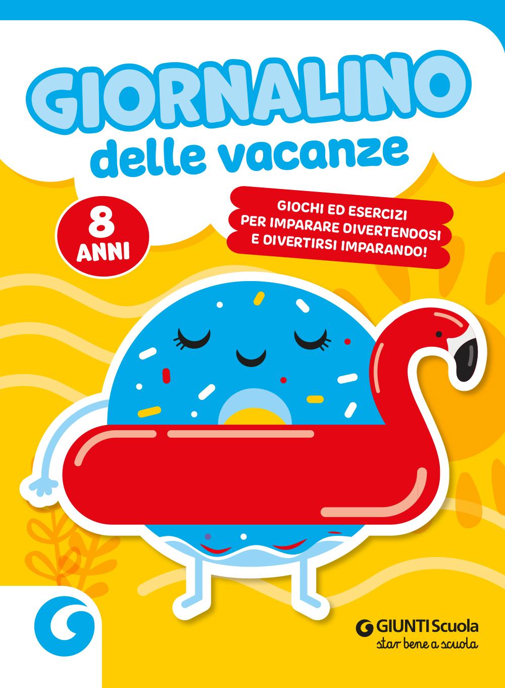 Giornalino delle vacanze - 8 anni. Giochi ed esercizi per imparare divertendosi e divertirsi imparando.