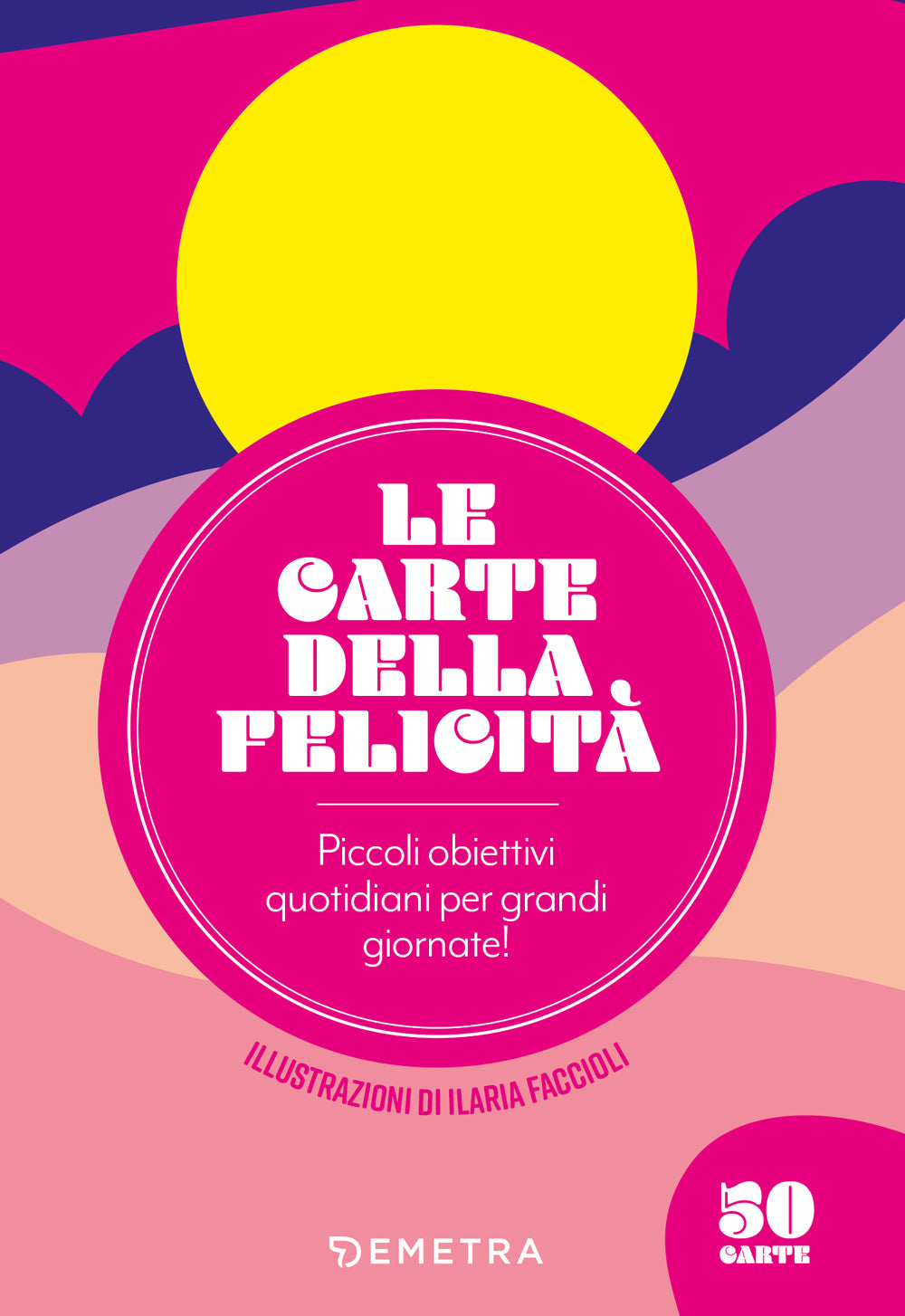 Le carte della felicità . Piccoli obiettivi quotidiani per grandi giornate!