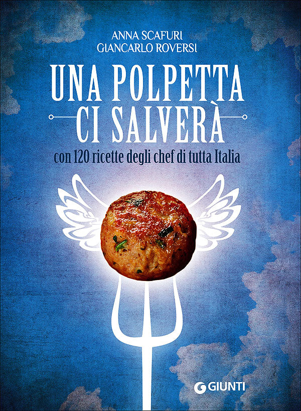 Una polpetta ci salverà. Con 120 ricette degli chef di tutta Italia