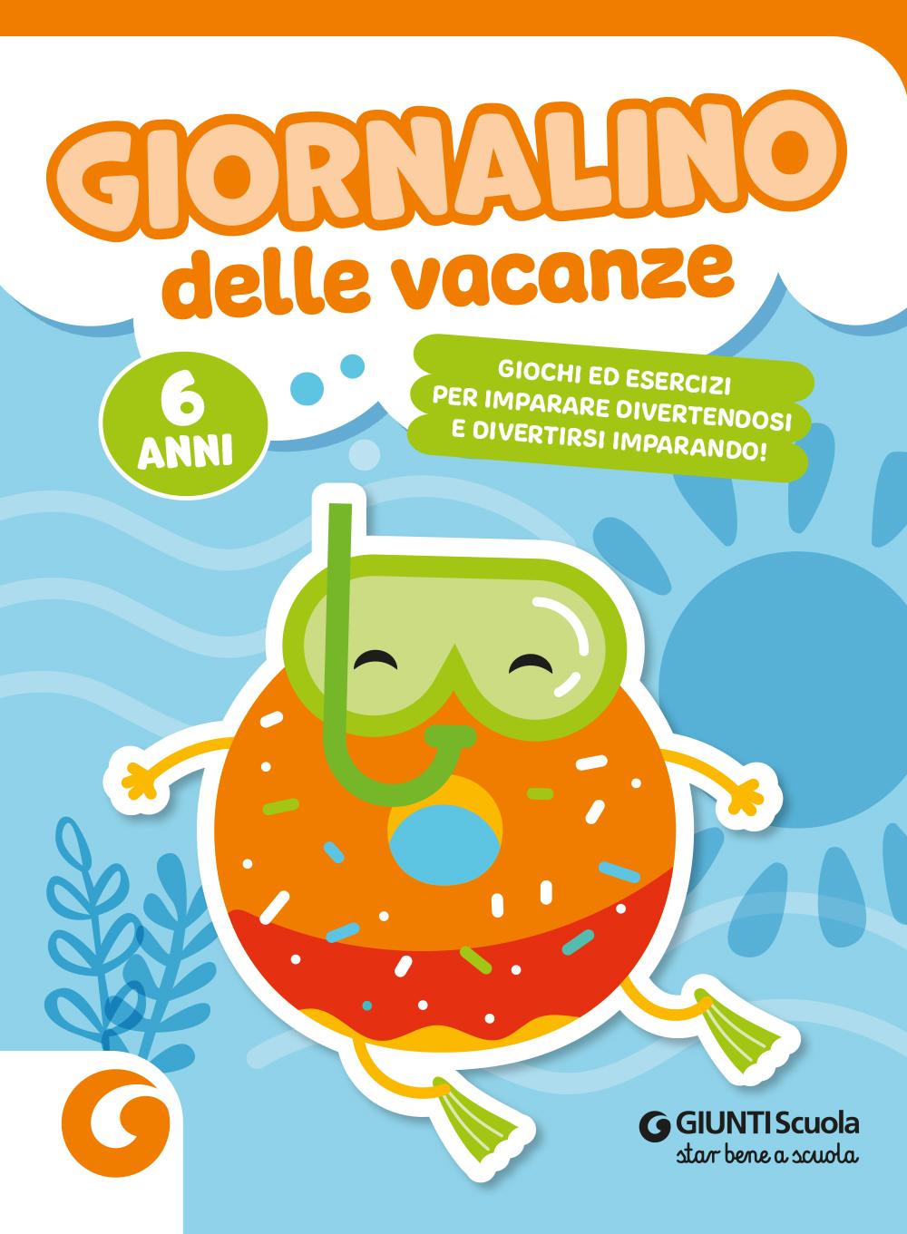 Giornalino delle vacanze - 6 anni. Giochi ed esercizi per imparare divertendosi e divertirsi imparando.
