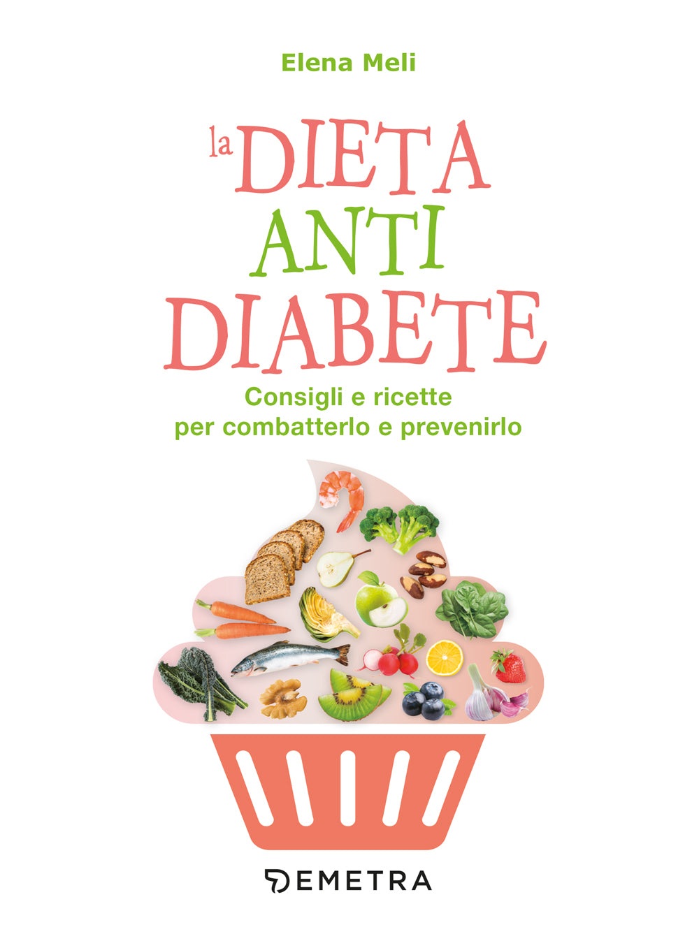 La dieta antidiabete. Consigli e ricette per combatterlo e prevenirlo