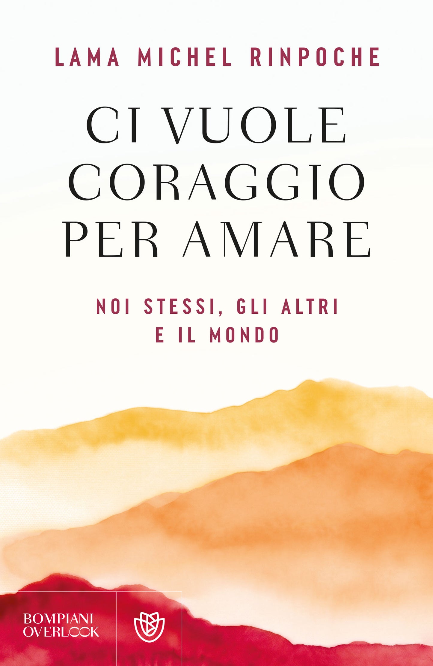 Ci vuole coraggio per amare. Noi stessi, gli altri e il mondo