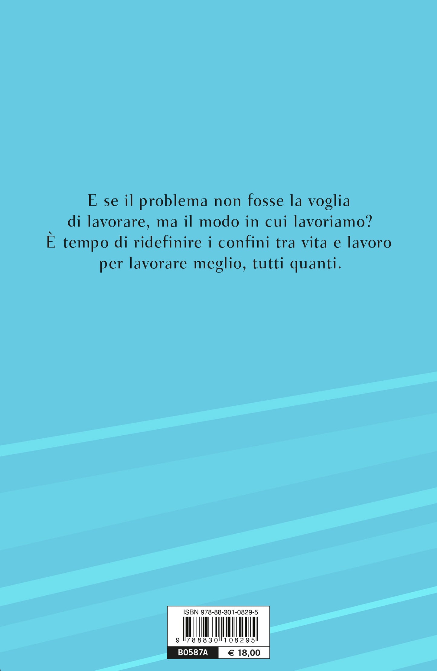 Basta lavorare così. Come trovare un equilibrio felice tra vita e lavoro