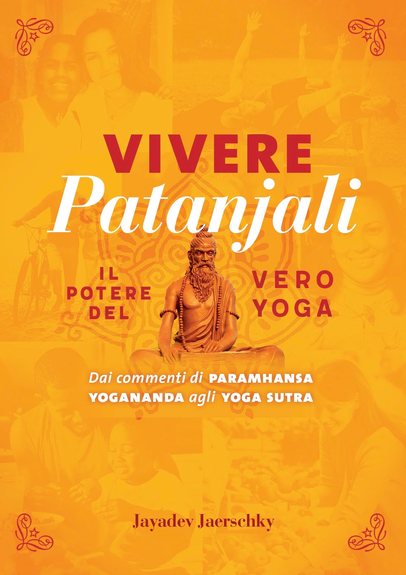 VIVERE PATANJALI. IL POTERE DEL VERO YOGA. Dai commenti di Paramhansa Yogananda agli Yoga Sutra
