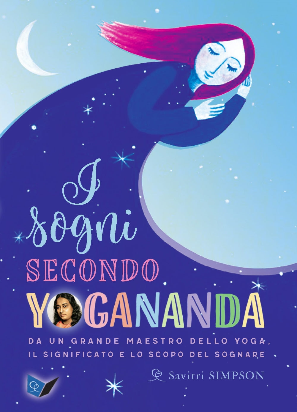 I sogni secondo Yogananda. Da un grande Maestro dello yoga, il significato e lo scopo del sognare