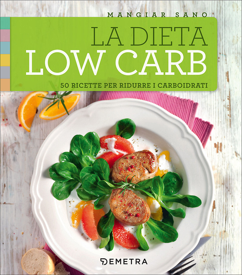 La dieta low carb. 50 ricette per ridurre i carboidrati