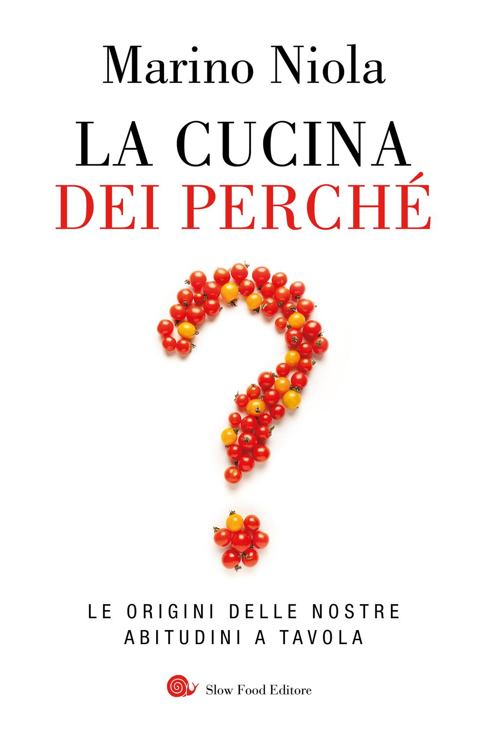 La cucina dei perchè. Le origini delle nostre abitudini a tavola