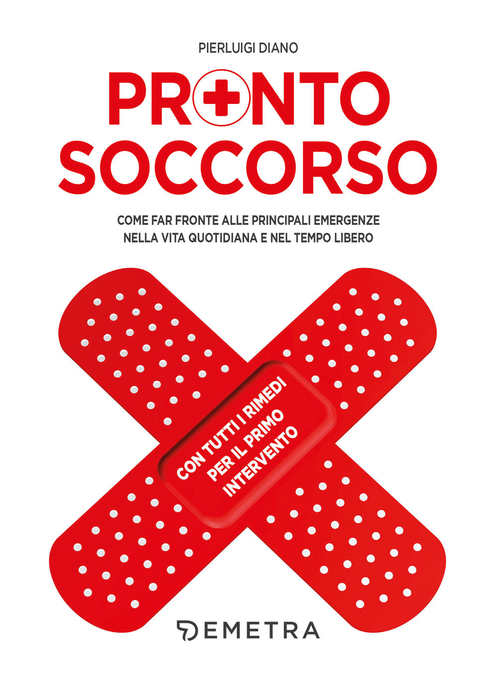 Pronto soccorso. Come far fronte alle principali emergenze nella vita quotidiana e nel tempo libero