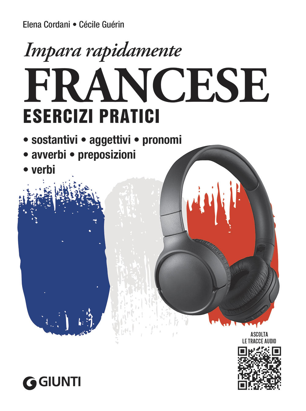 Francese. Esercizi pratici con tracce audio. Sostantivi, aggettivi, pronomi, avverbi, preposizioni, verbi