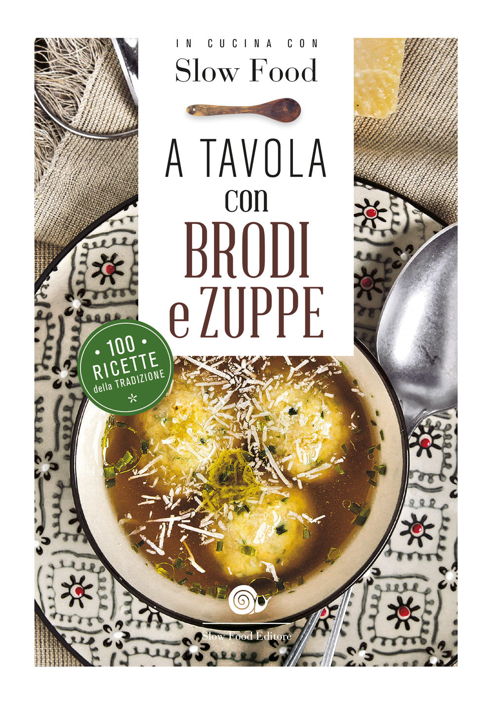 A tavola con brodi e zuppe. 100 ricette della tradizione