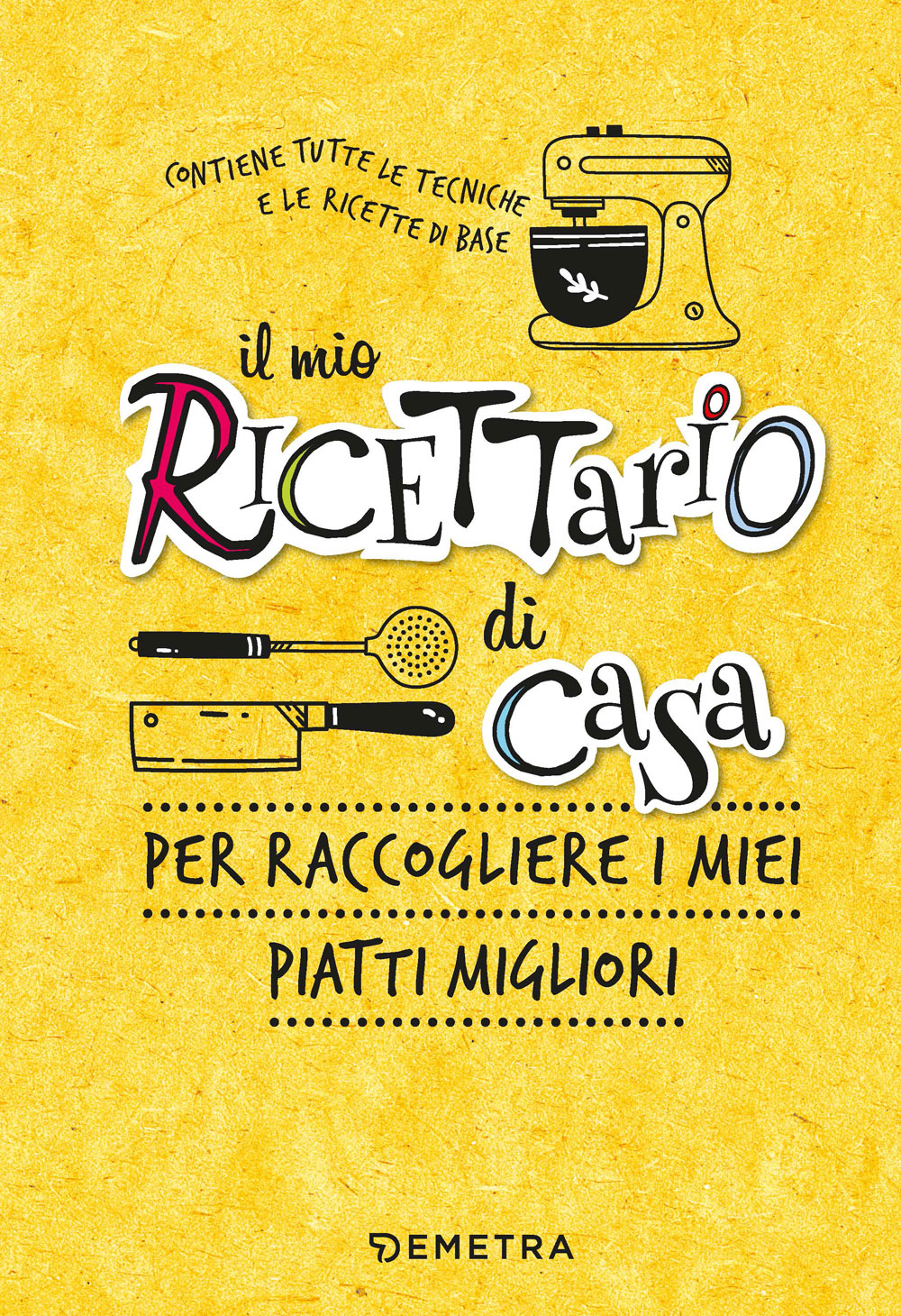 Il ricettario di casa. Per raccogliere i miei piatti migliori
