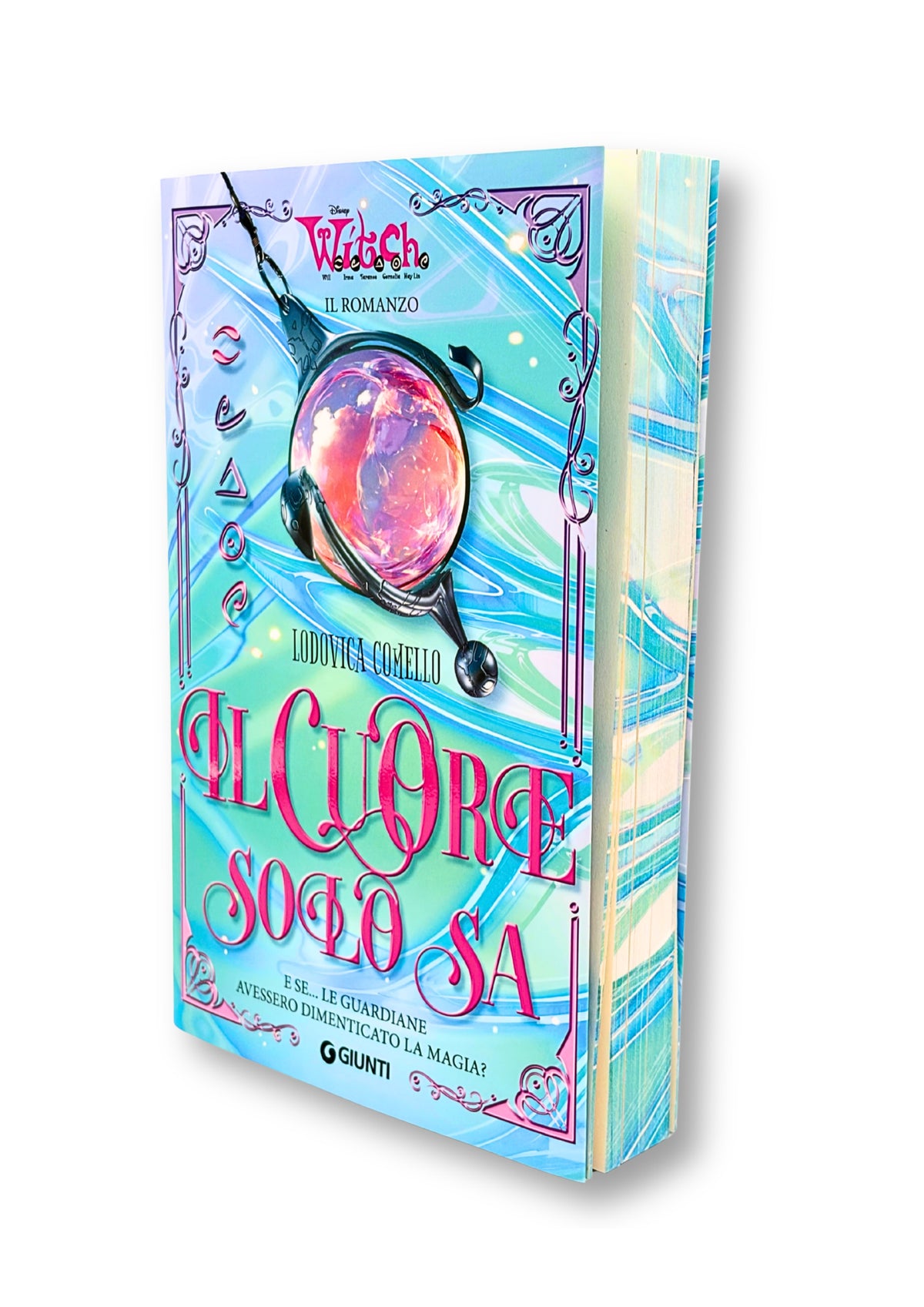 W.I.T.C.H. Il cuore solo sa. Il Romanzo. E se... le Guardiane avessero dimenticato la magia?