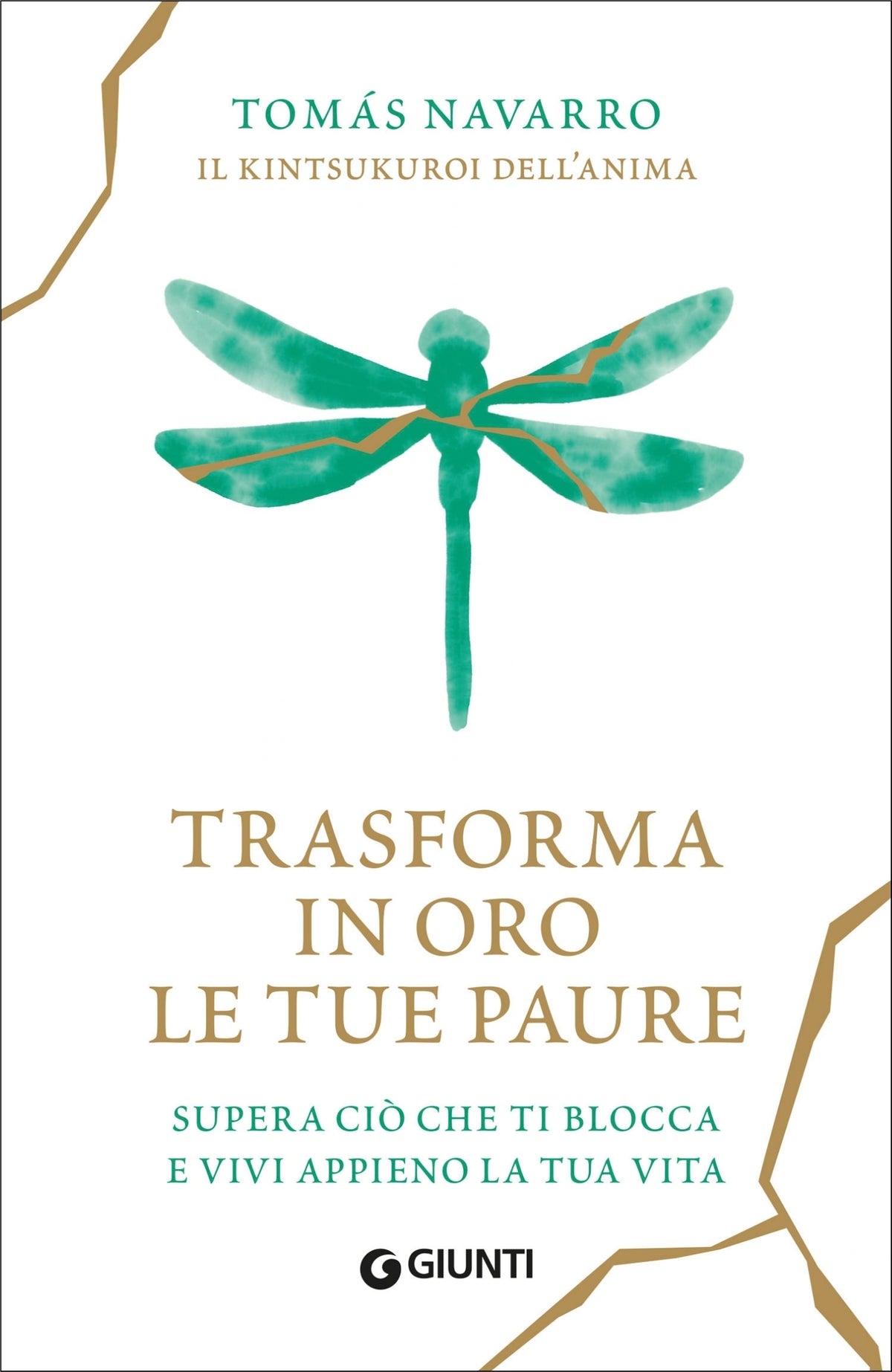 Trasforma in oro le tue paure. Supera ciò che ti blocca  e vivi appieno la tua vita