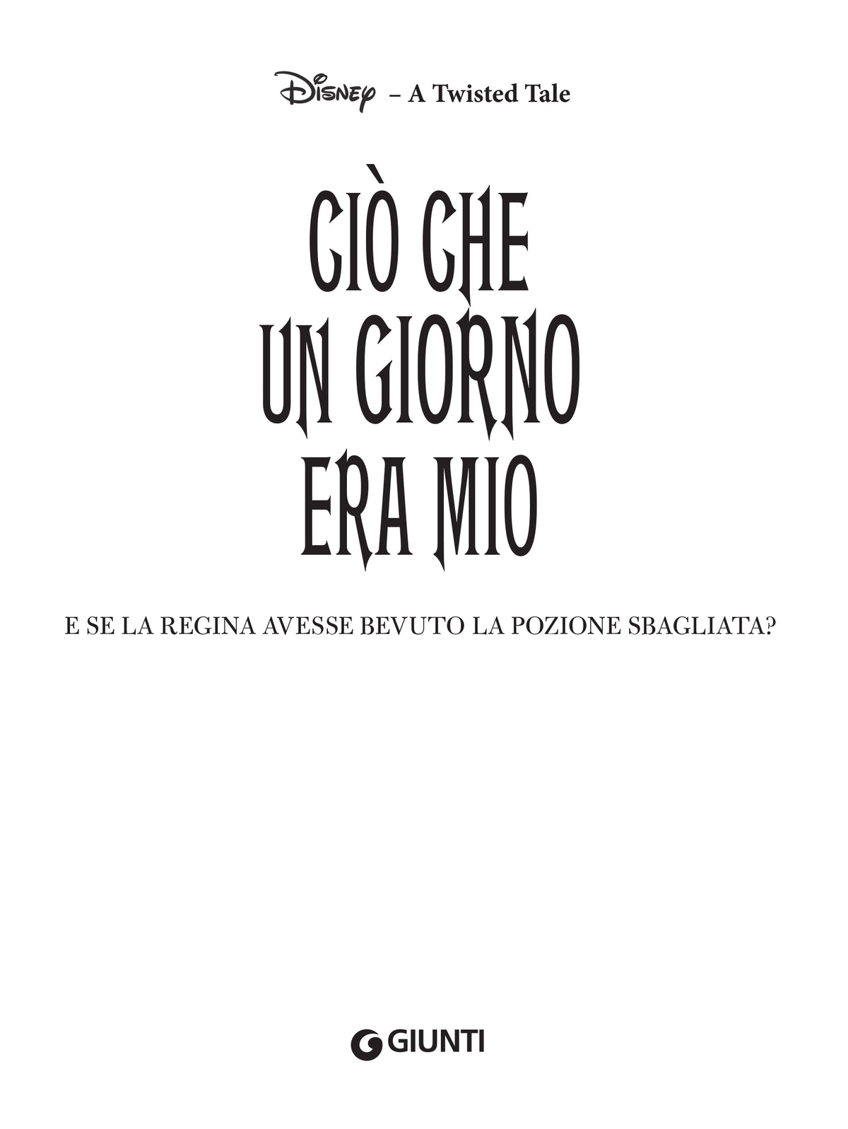 Ciò che un giorno era mio - Disney A twisted tale. E se la regina avesse bevuto la pozione sbagliata?