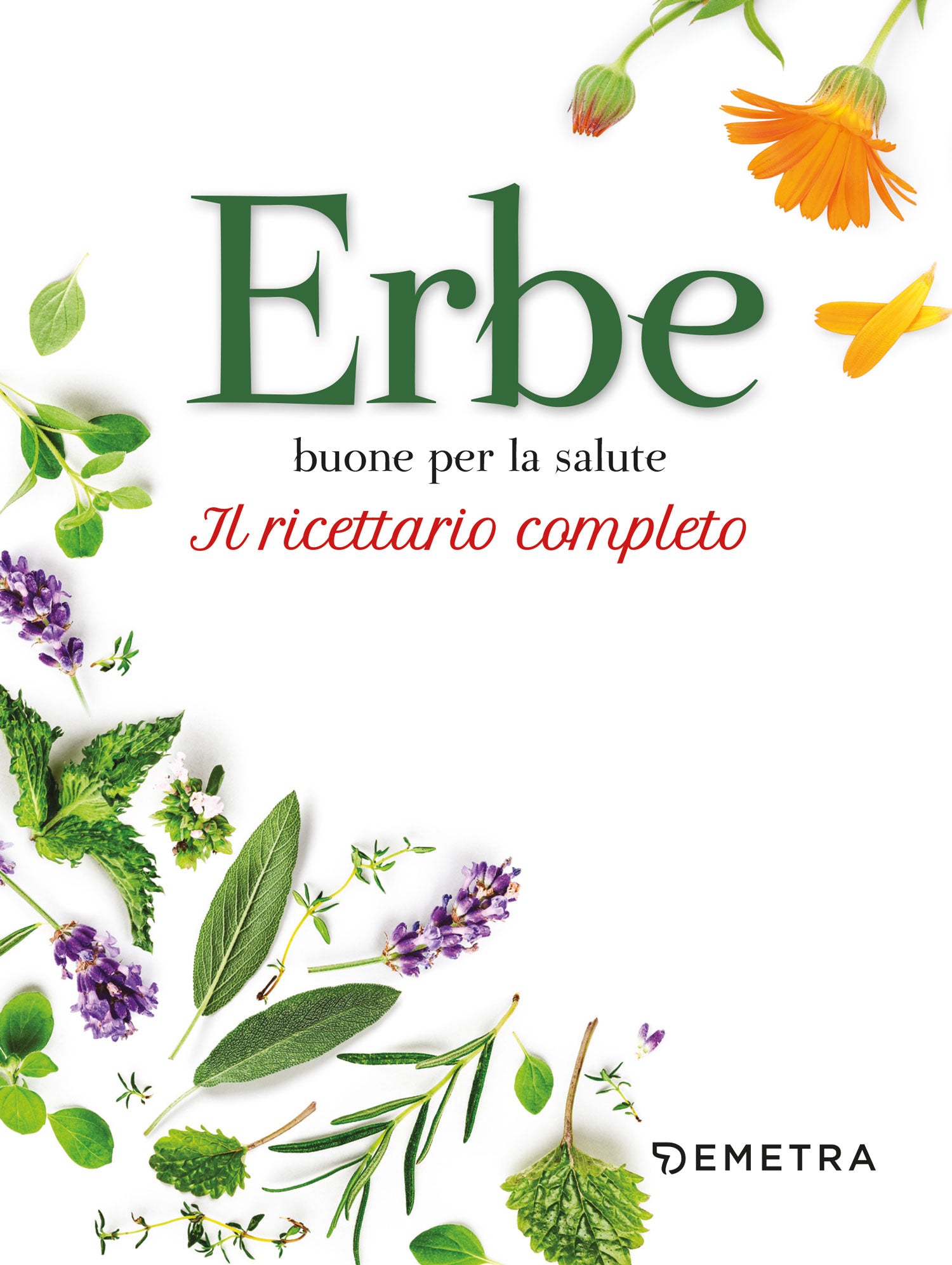 Erbe buone per la salute. Il ricettario completo