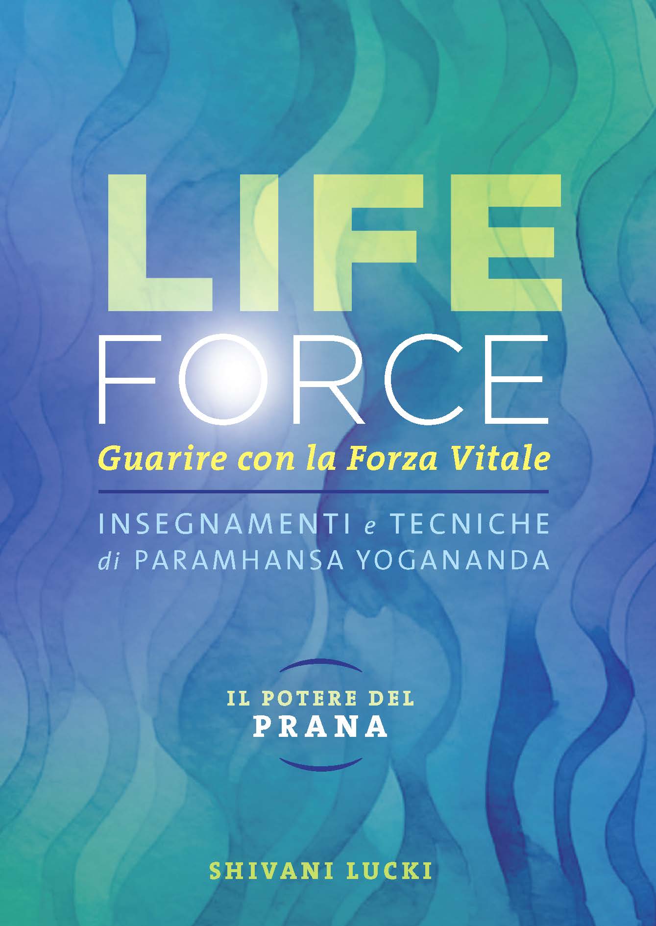 Life Force. Il potere del Prana. Guarire con la forza vitale