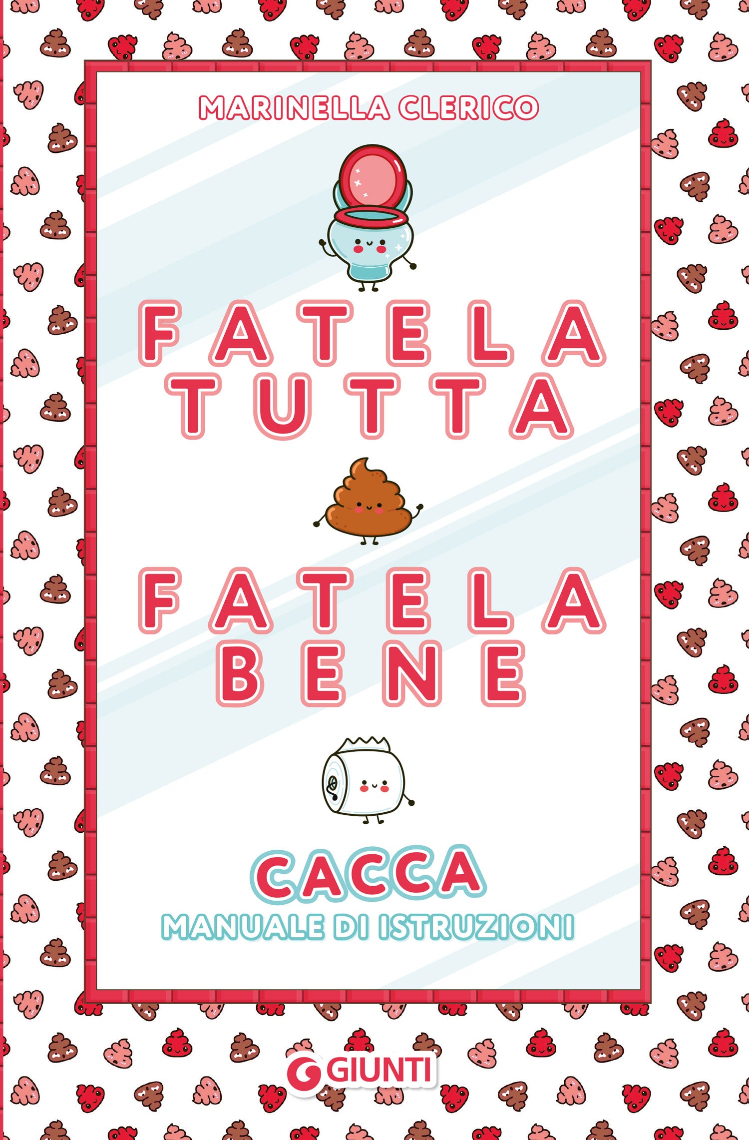 Fatela tutta, fatela bene. Cacca. Manuale di istruzioni