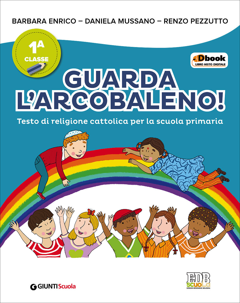 Guarda l'arcobaleno! 1. Testo di religione cattolica per la scuola primaria