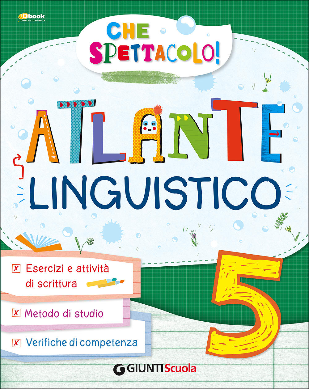 Che Spettacolo! - Atlante Linguistico 5. Esercizi e attività di scrittura - Metodo di studio - Verifiche di competenza