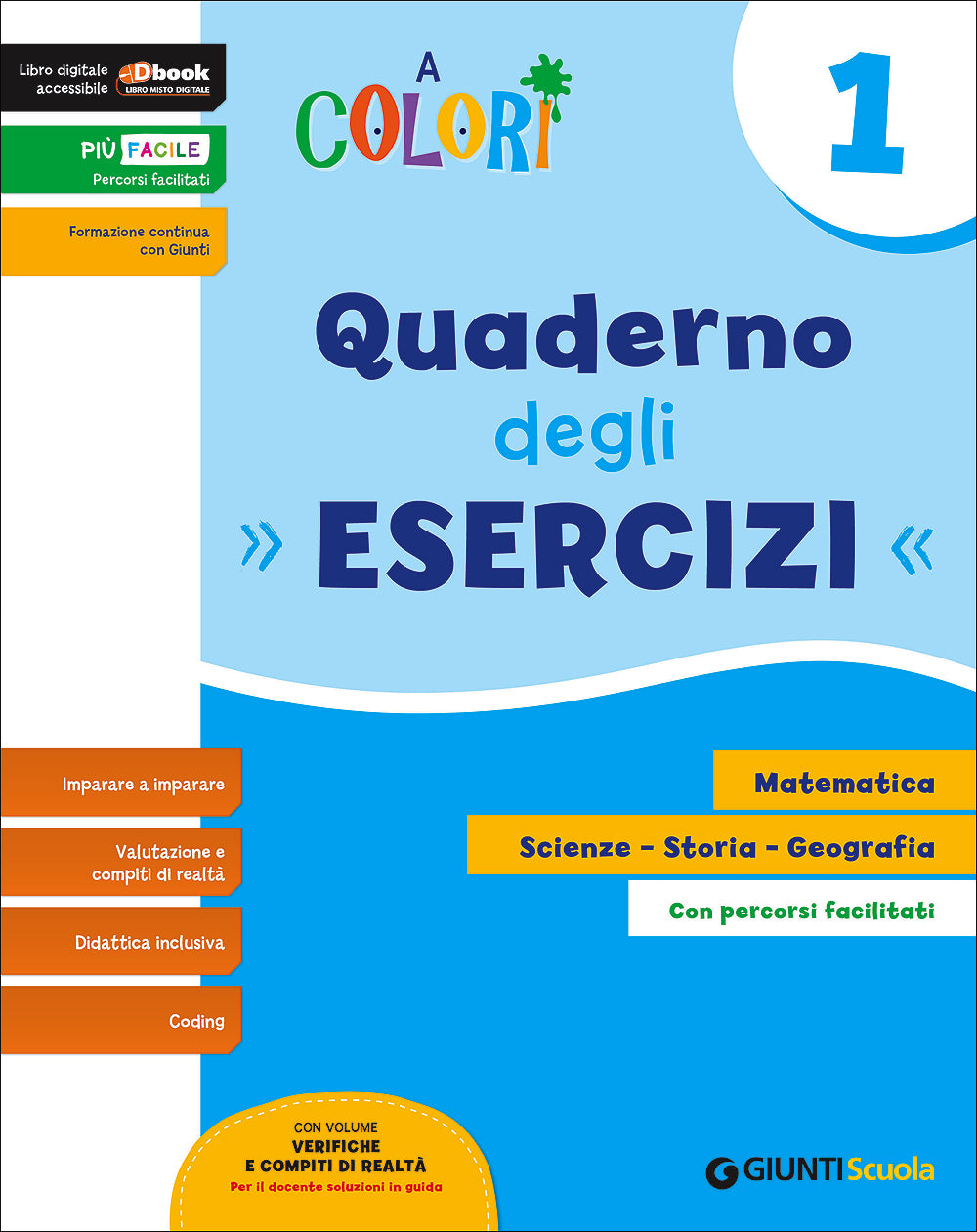 A colori 1 - Quaderno degli Esercizi. Matematica - Scienze - Tecnologia - Storia - Geografia