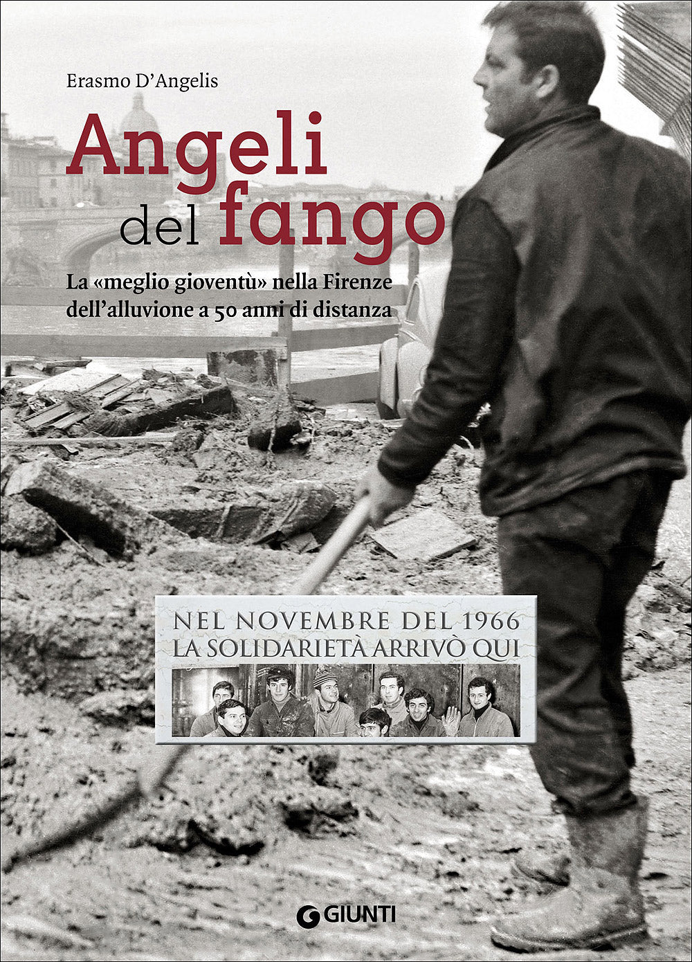 Angeli del fango (ED. SUEZ). La ''meglio gioventù'' nella Firenze dell'alluvione a 50 anni di distanza