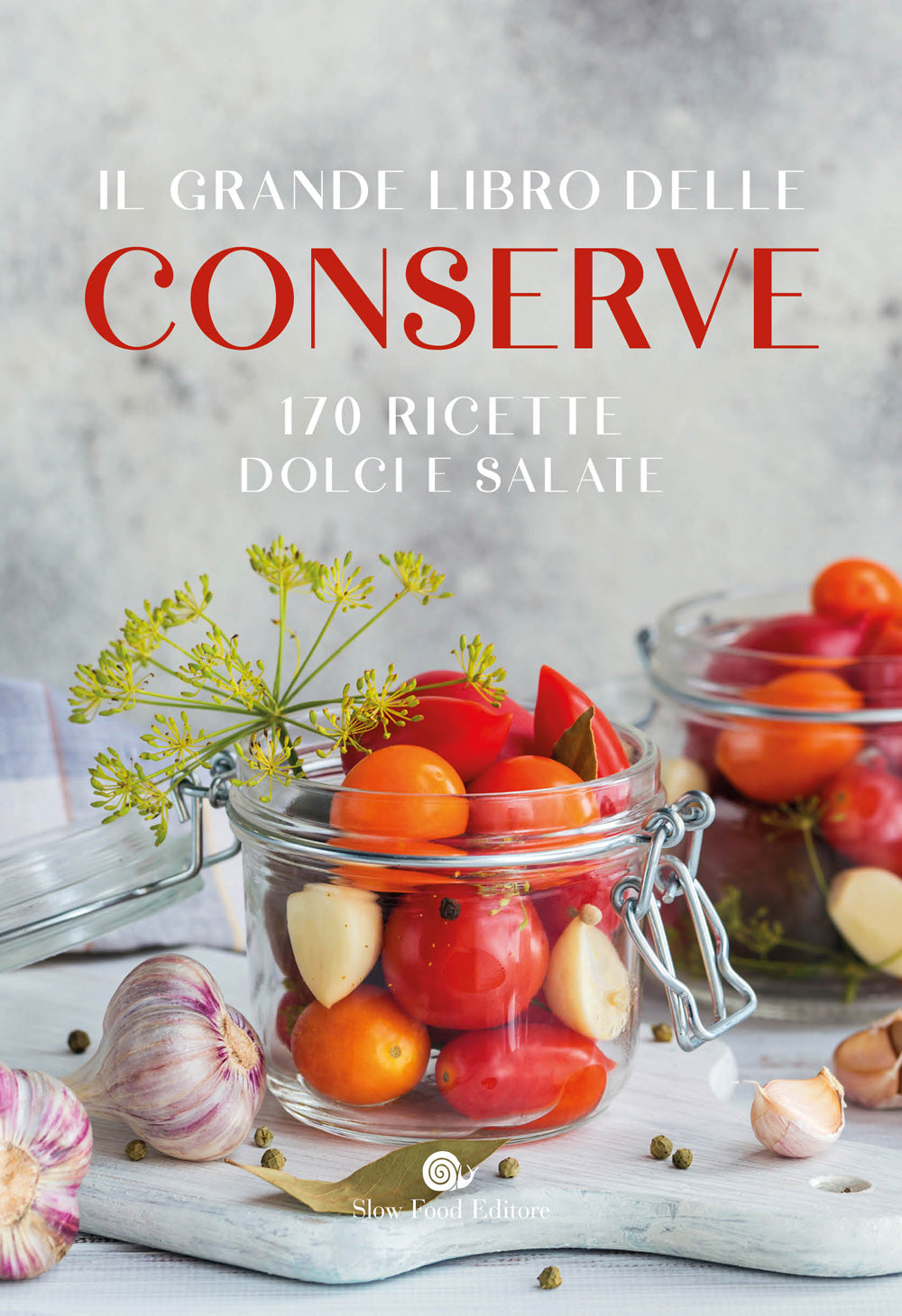 IL GRANDE LIBRO DELLE CONSERVE. 170 RICETTE DOLCI E SALATE