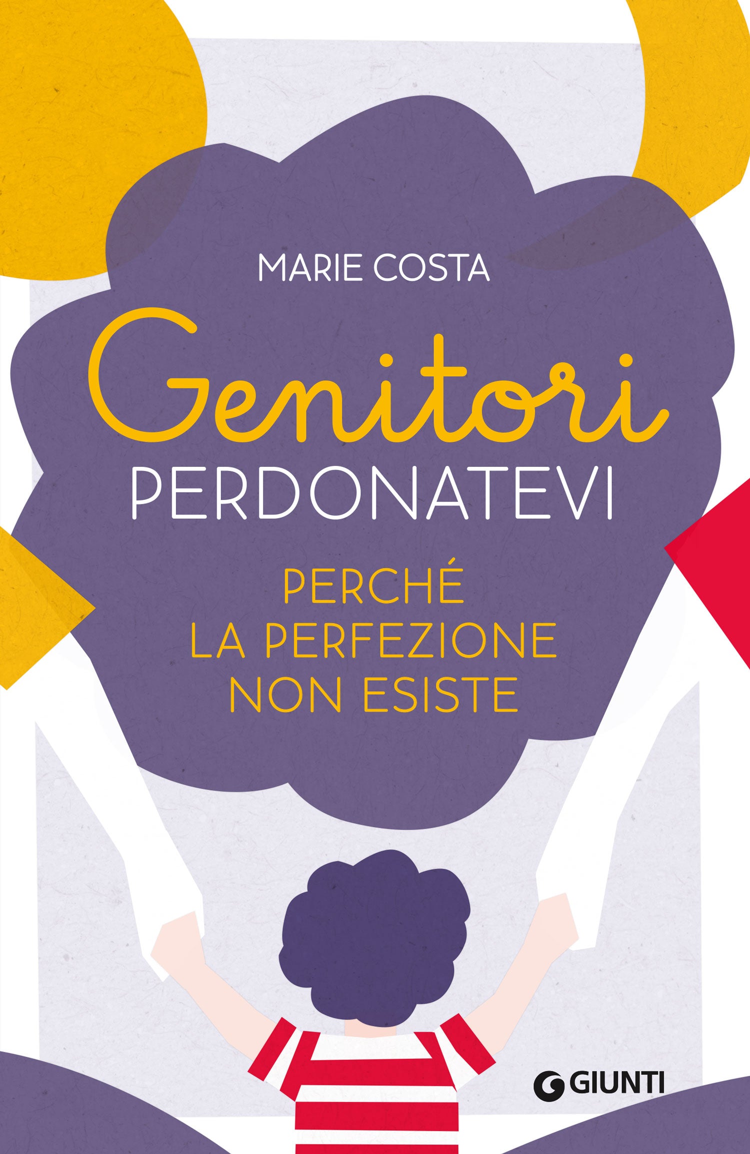 Genitori, perdonatevi. perché la perfezione non esiste