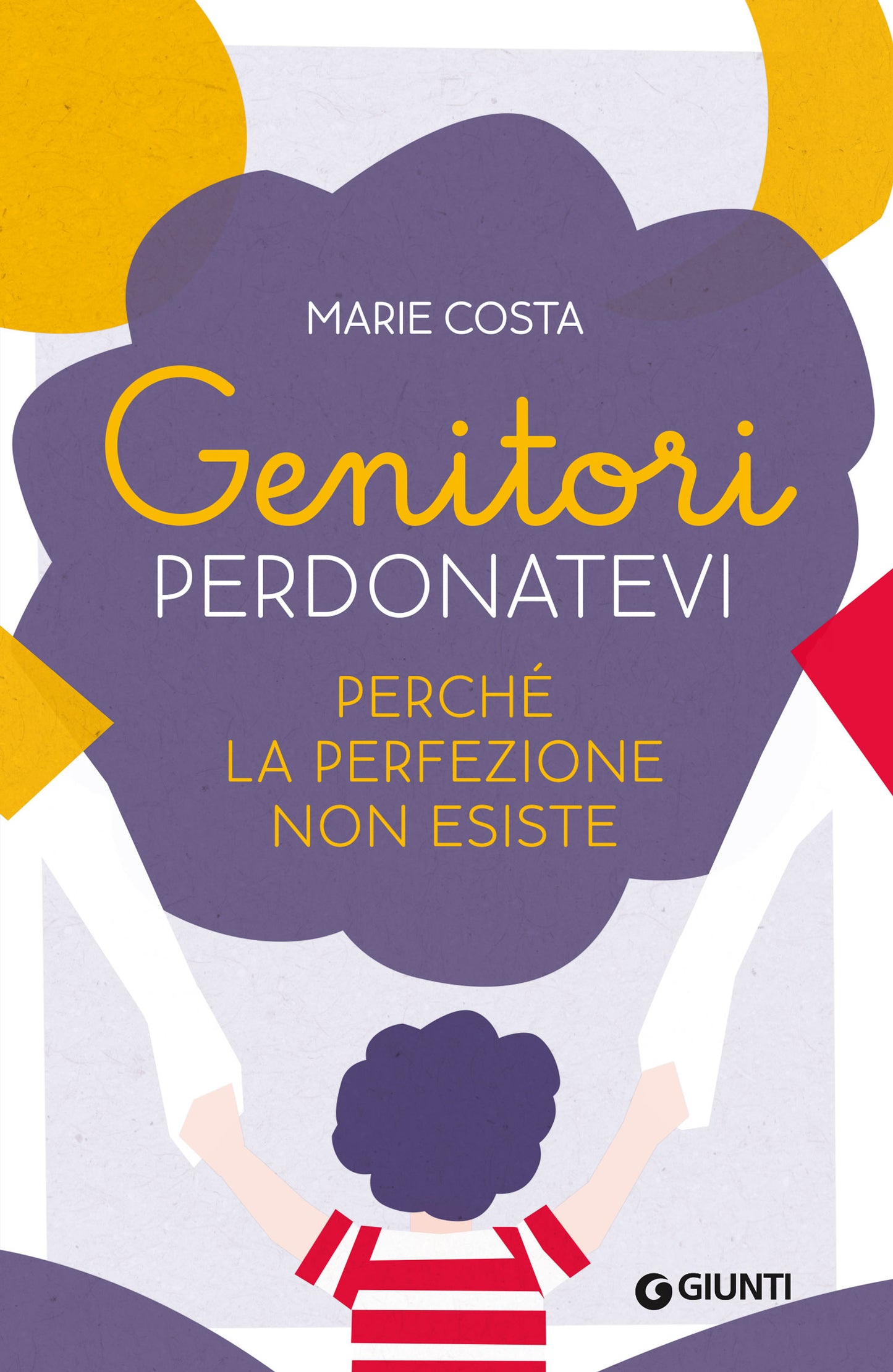 Genitori, perdonatevi. perché la perfezione non esiste