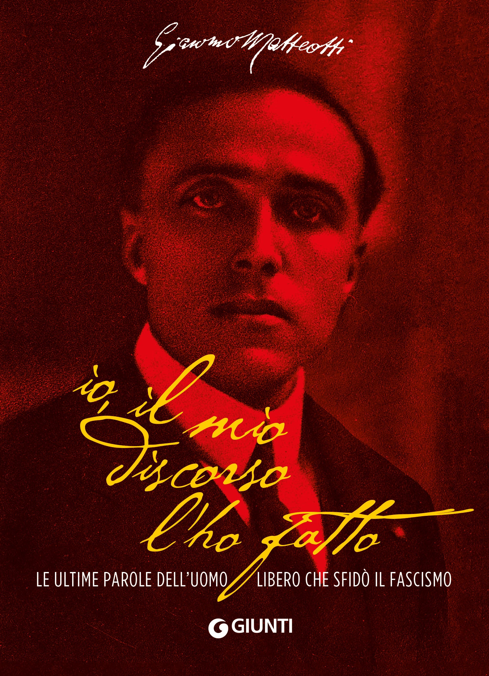 Io, il mio discorso l'ho fatto. Le ultime parole dell'uomo libero che sfidò il fascismo