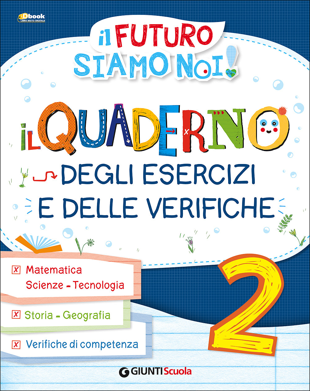 Il futuro siamo Noi! - Il quaderno degli esercizi e delle verifiche 2. Matematica - Scienze - Tecnologia - Storia - Geografia - Verifiche di competenza