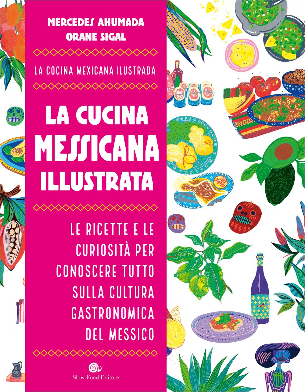 La cucina messicana illustrata. Le ricette e le curiosità per conoscere tutto sulla cultura gastronomica del Messico