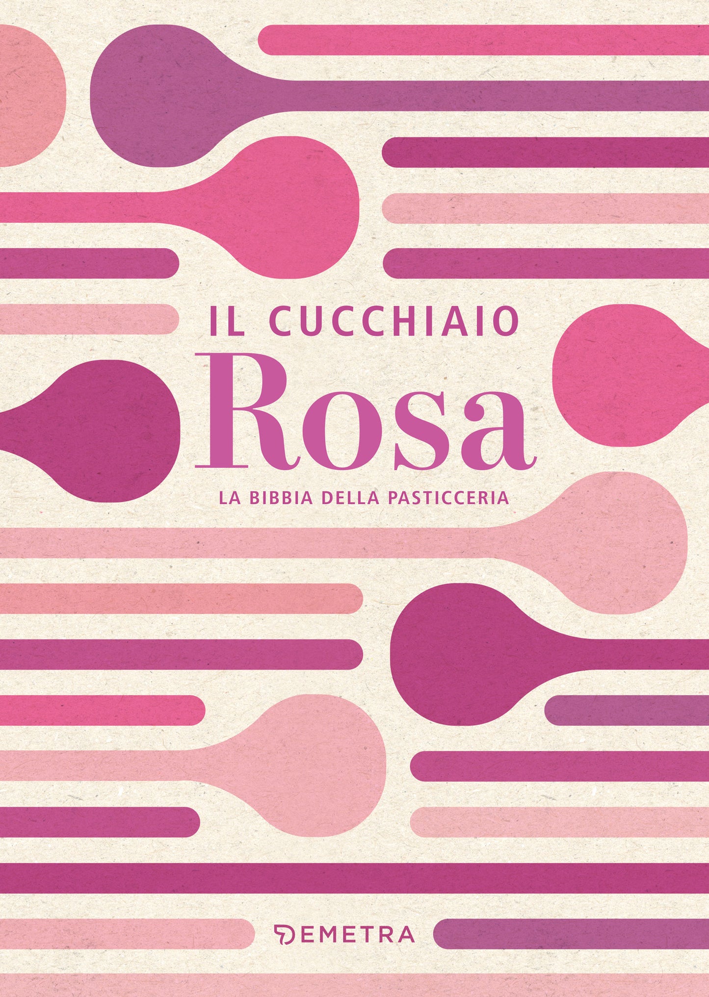 Cucchiaio Rosa. La bibbia della pasticceria