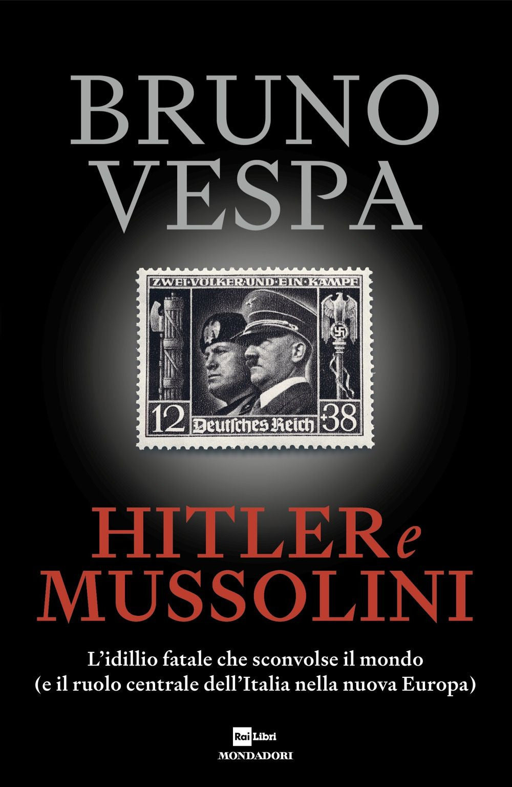 Hitler e Mussolini. L'idillio fatale che sconvolse il mondo (e il ruolo centrale dell'Italia nella nuova Europa)