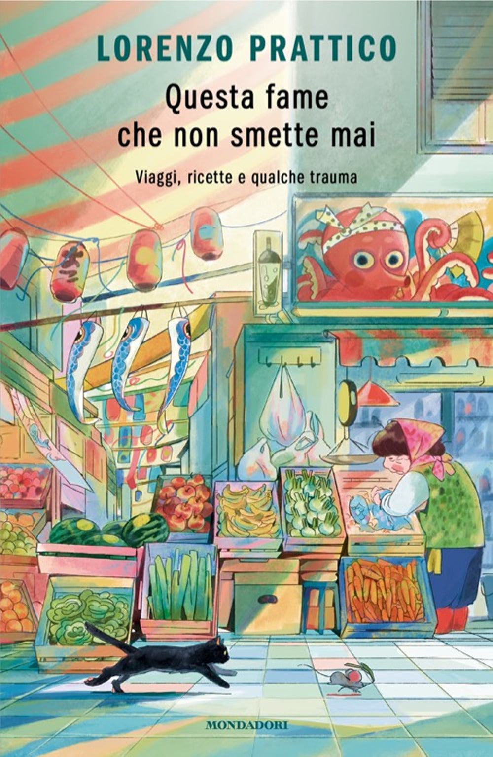 Questa fame che non smette mai. Viaggi, ricette e qualche trauma