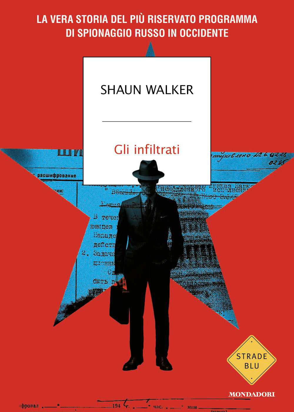 Gli infiltrati. La vera storia del più riservato programma di spionaggio russo in Occidente